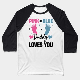 Pink or Blue Daddy Loves You, Gender Reveal And Baby Gender Baseball T-Shirt